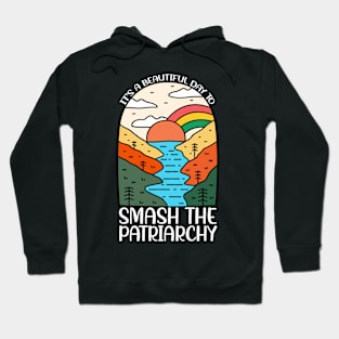 It Is A Beautiful Day To Smash The Patriarchy Hoodie